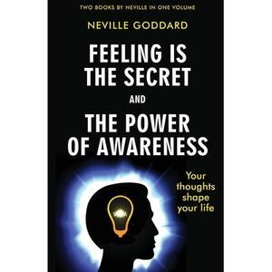 Feeling Is the Secret and The Power of Awareness -- Neville Goddard